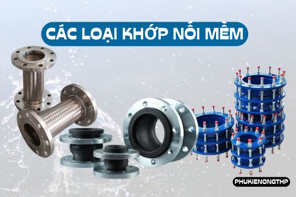 Tìm hiểu các loại khớp nối mềm thông dụng