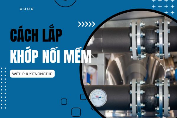 Cách lắp khớp nối mềm nhanh chóng, hiệu quả