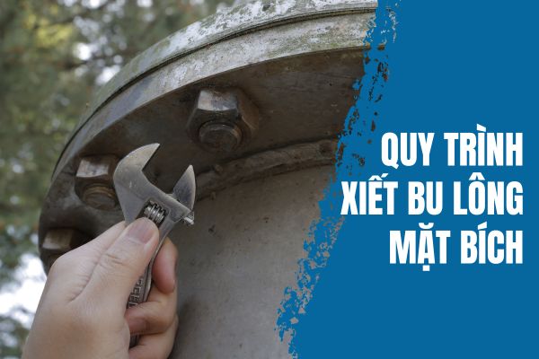 Quy trình xiết bu lông mặt bích - Hướng dẫn nhanh & chính xác