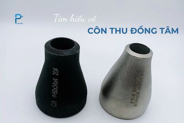 Tìm hiểu về côn thu đồng tâm - Phân loại và ưu điểm