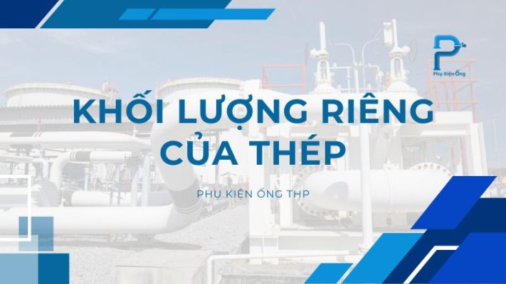 Khối lượng riêng của thép - Công thức tính khối lượng thép