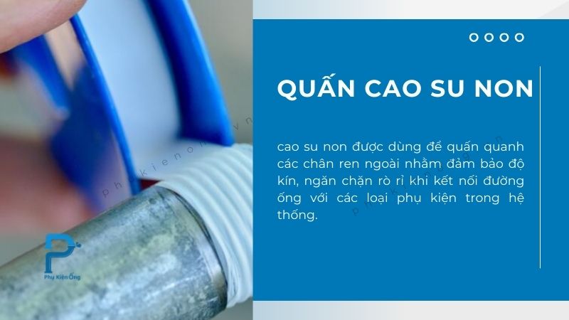 Quấn cao su non/ băng tan giúp hạn chế rò rỉ tại chân ren