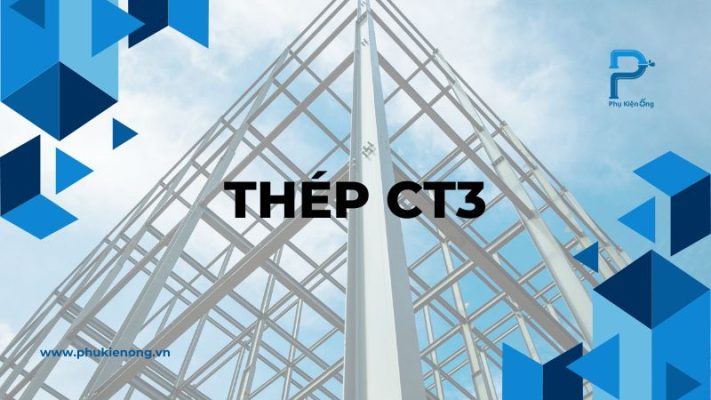 Thép CT3 là gì? Tính chất, ưu điểm và cách bảo quản