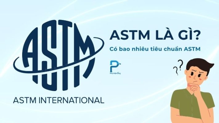 Tiêu chuẩn ASTM là gì? 5 tiêu chuẩn ASTM thông dụng