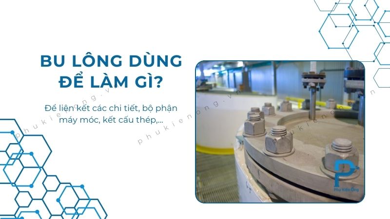 Bu lông dùng để liên kết các bộ phận với nhau