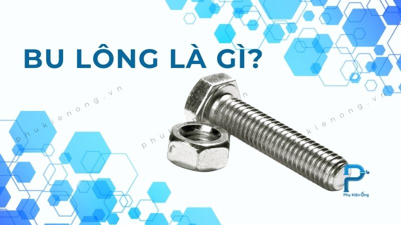 Bu lông là gì? Bu lông dùng để làm gì?