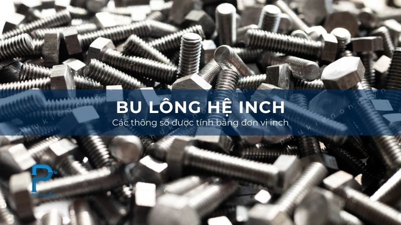 Bulong hệ inch có thông số tính theo đơn vị inch