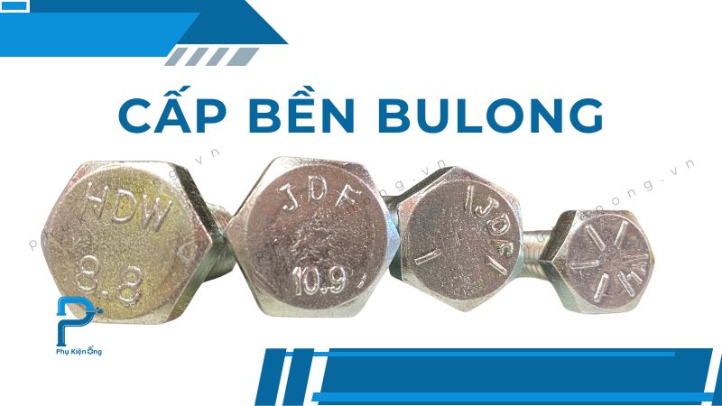 Cấp bền bulong là gì? Bảng tra cấp độ bền bu lông