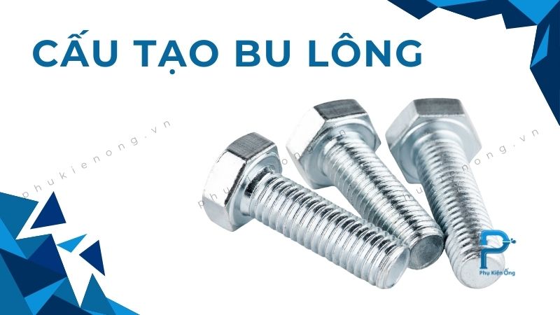 Cấu tạo của bu lông - Cấu tạo mối ghép bu lông gồm mấy phần?