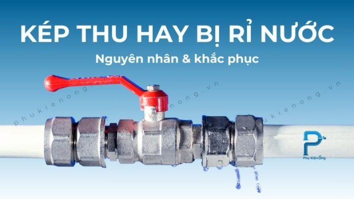 Kép thu hay bị rỉ nước: Nguyên nhân và cách khắc phục