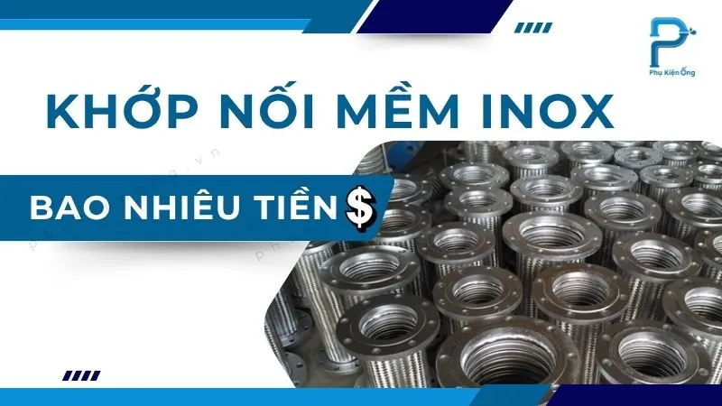 Báo giá khớp nối mềm inox 304, 316 mới nhất [2025]