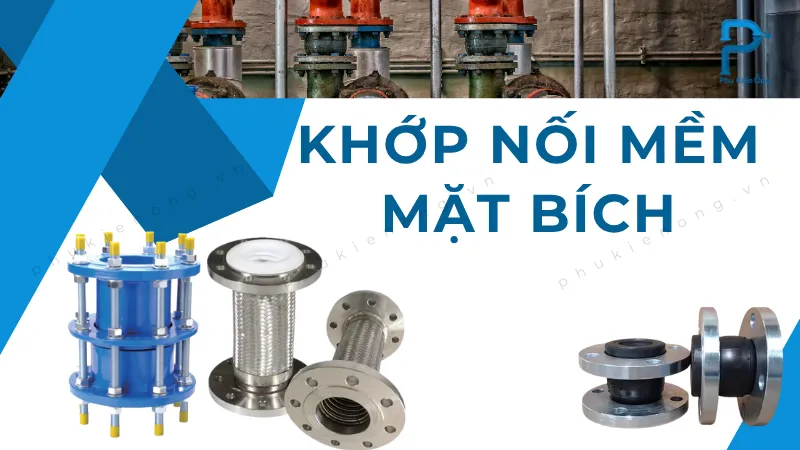 Khớp nối mềm mặt bích: Ưu điểm, ứng dụng và cách phân loại