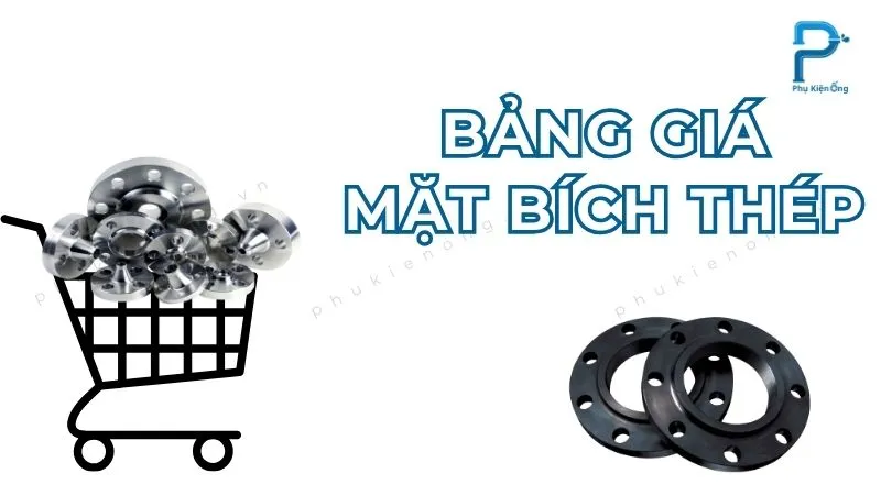Bảng giá mặt bích thép các loại mới nhất 2025!