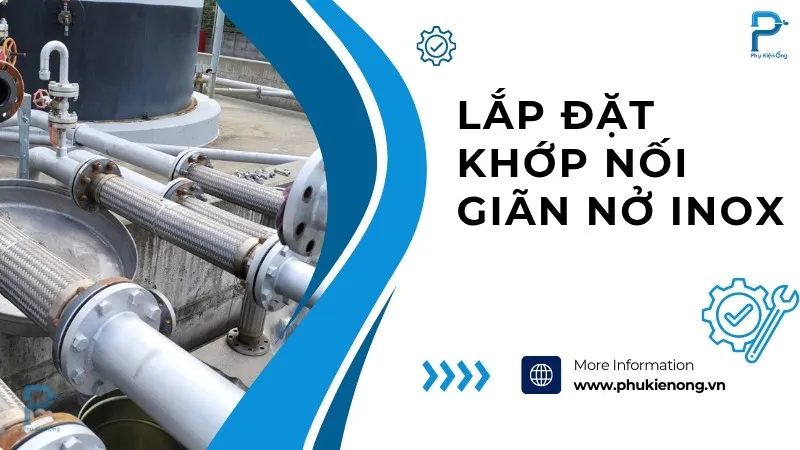 Hướng dẫn cách lắp đặt khớp nối mềm inox đúng kỹ thuật