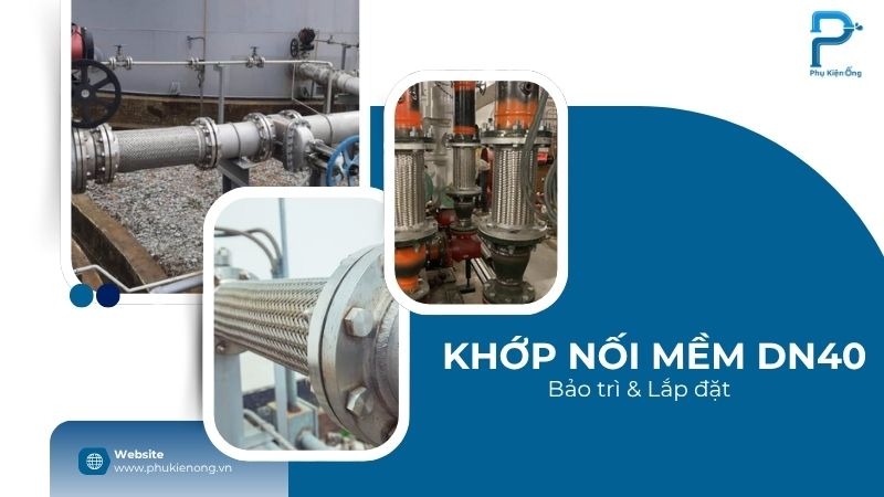 Lắp đặt & Bảo trì mối nối mềm DN40