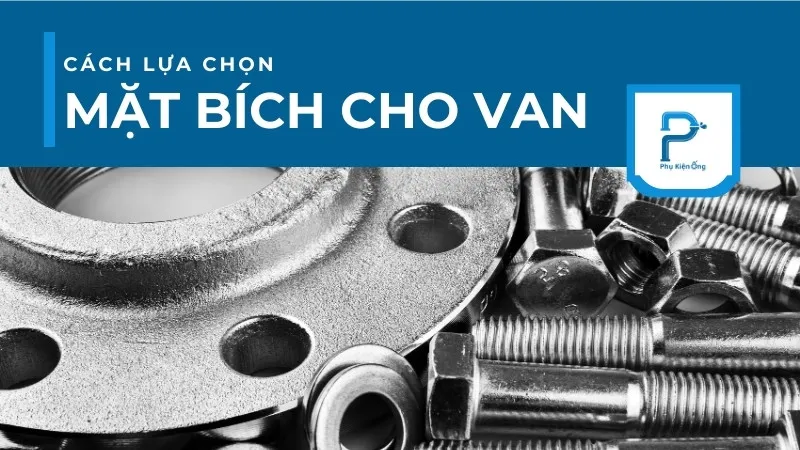 5+ Cách chọn mặt bích cho van công nghiệp phù hợp từng hệ thống!
