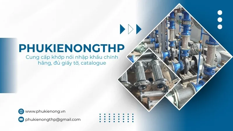 PhukienongTHP - Địa chỉ cung cấp khớp nối inox kèm catalogue và đủ giấy tờ