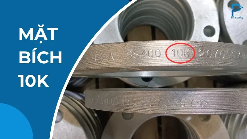 Mặt bích 10K là gì? Thông số & bảng kích thước chi tiết !