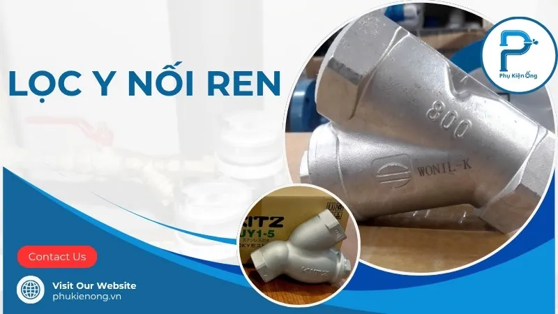 Lọc y ren: Phân loại, ứng dụng và cách chọn mua phù hợp 